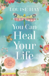 Cover of You Can Heal Your Life by Louise Hay, a self-help book focused on healing through affirmations, mindset shifts, and self-love.